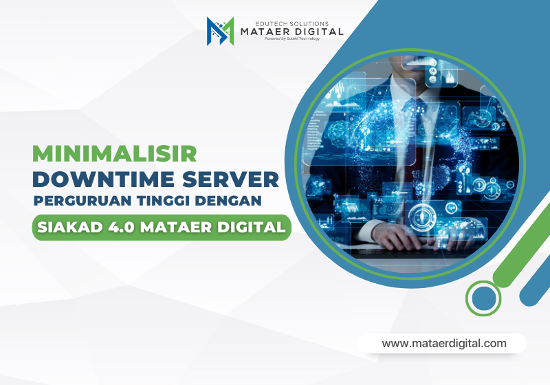 Minimalisir Downtime Server Perguruan Tinggi dengan SIAKAD 4.0 Mataer Digital