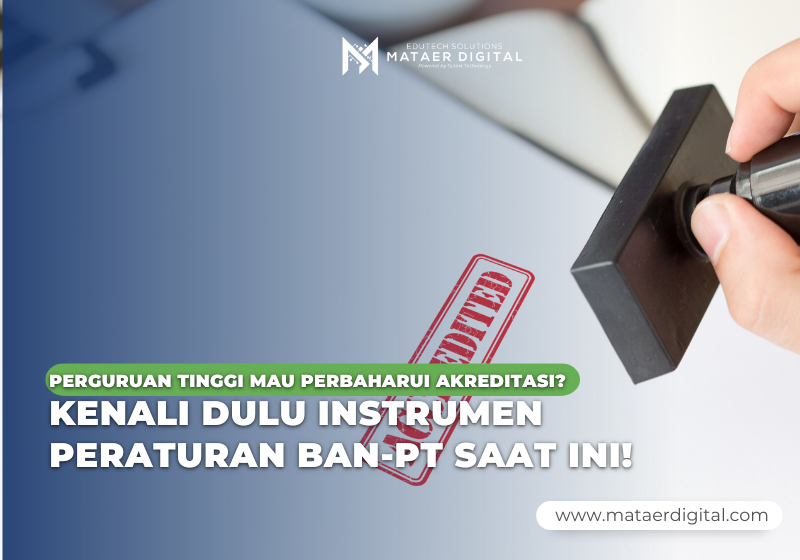 Kampus Mau Perbaharui Akreditasi? Kenali Dulu Instrumen BAN-PT Saat Ini!