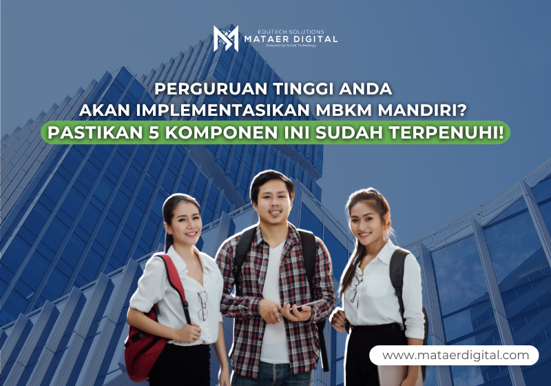 Perguruan Tinggi Anda Akan Implementasikan MBKM Mandiri? Pastikan 5 Komponen Ini Sudah Terpenuhi!