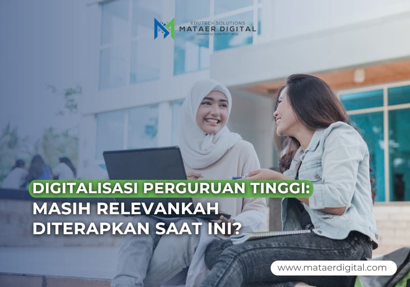 Digitalisasi Perguruan Tinggi: Masih Relevankah Diterapkan Saat Ini?