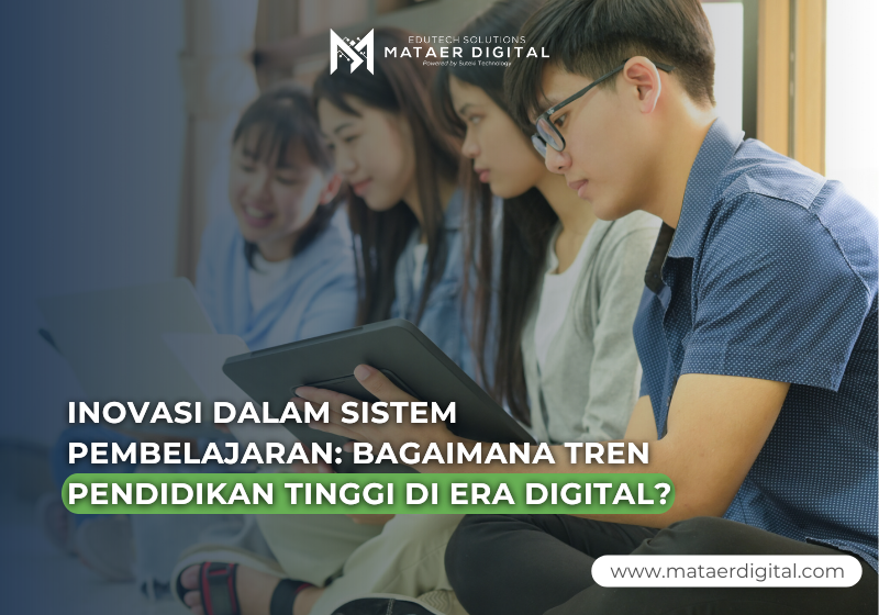 Inovasi dalam Sistem Pembelajaran: Bagaimana Tren Pendidikan Tinggi di Era Digital?