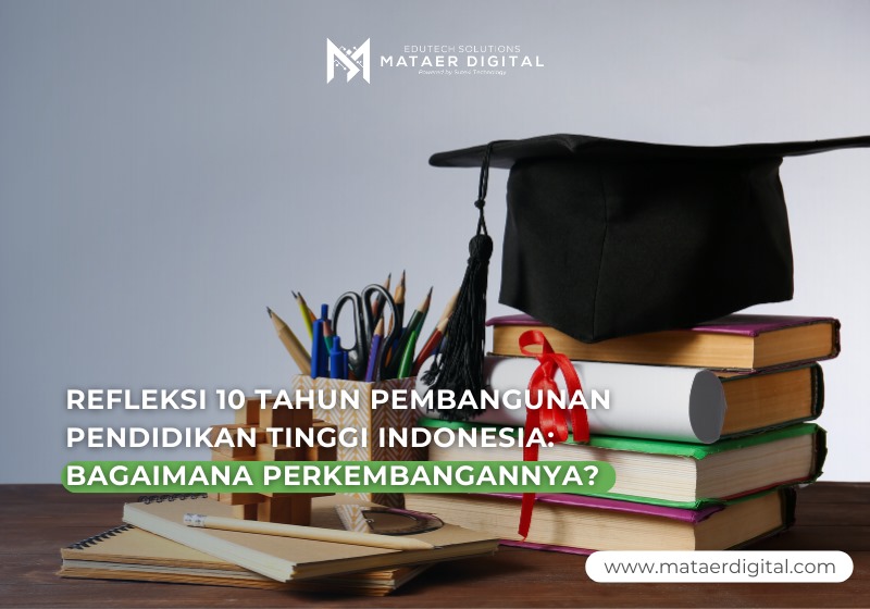 REFLEKSI 10 TAHUN PEMBANGUNAN PENDIDIKAN TINGGI DI INDONESIA: BAGAIMANA PERKEMBANGANNYA?